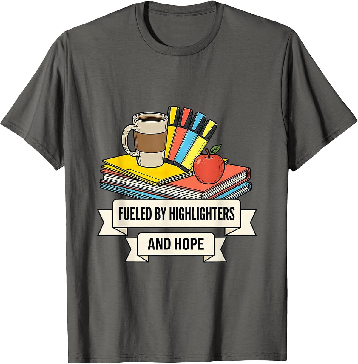 Fueled By Highlighters and Hope Teacher Design T-Shirt - Asphalt Grey