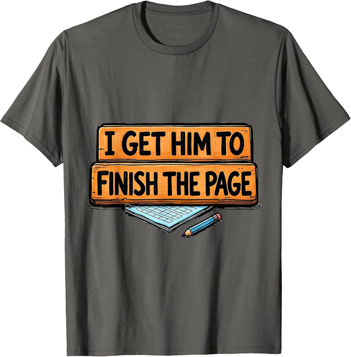 I Get Him To Finish The Page Funny Paraeducator Teacher T-Shirt - Asphalt Grey