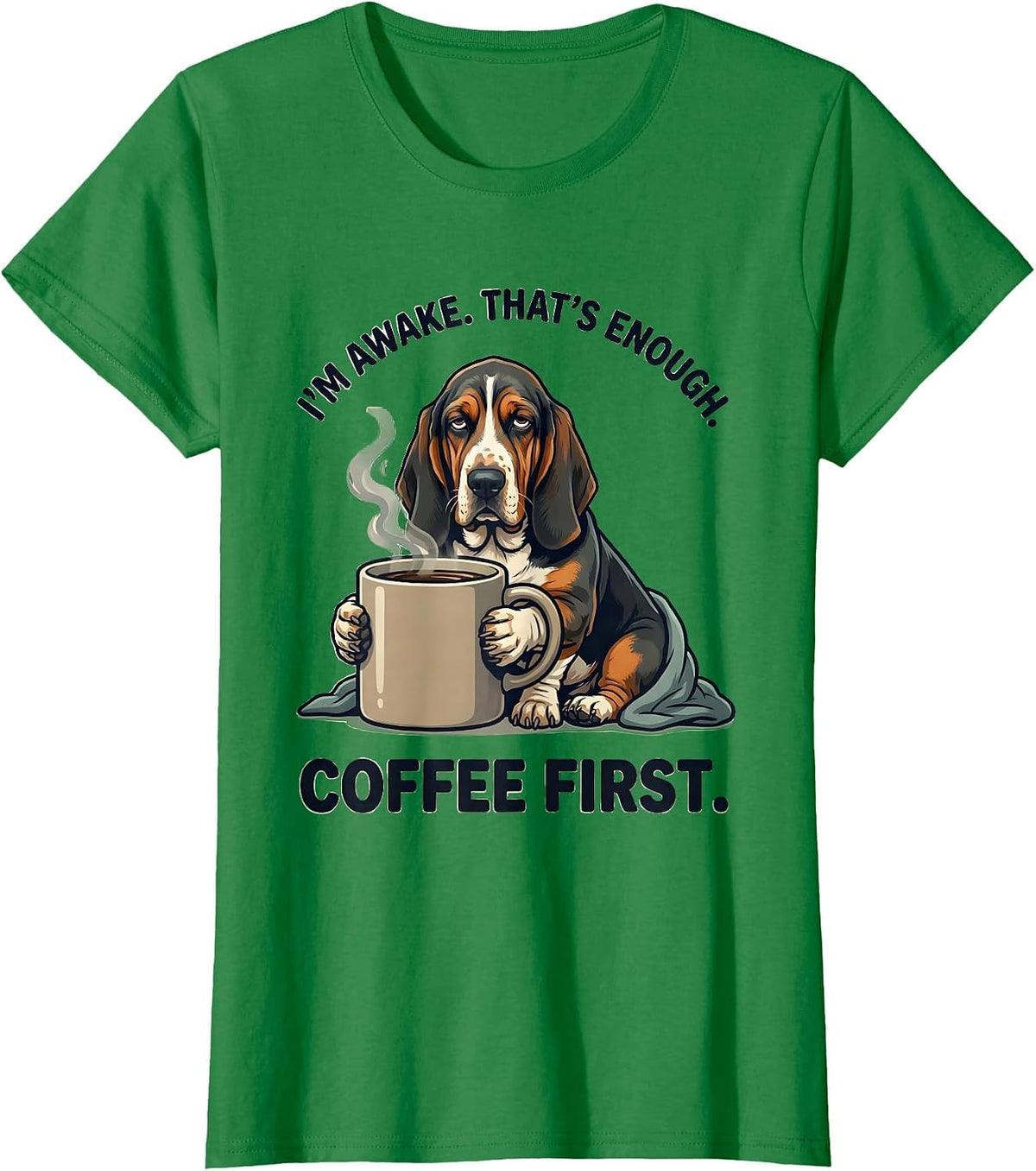 Women's I'm Awake That's Enough Coffee First Funny Basset Hound T-Shirt - Kelly Green