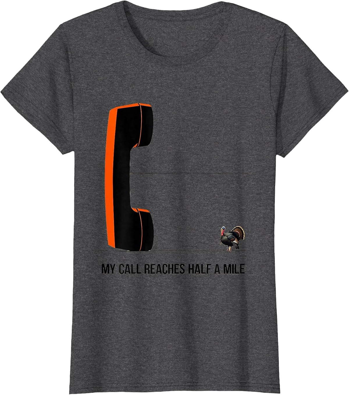 Women's My Call Reaches Half A Mile Funny Turkey Hunting Gift T-Shirt - Dark Heather Grey