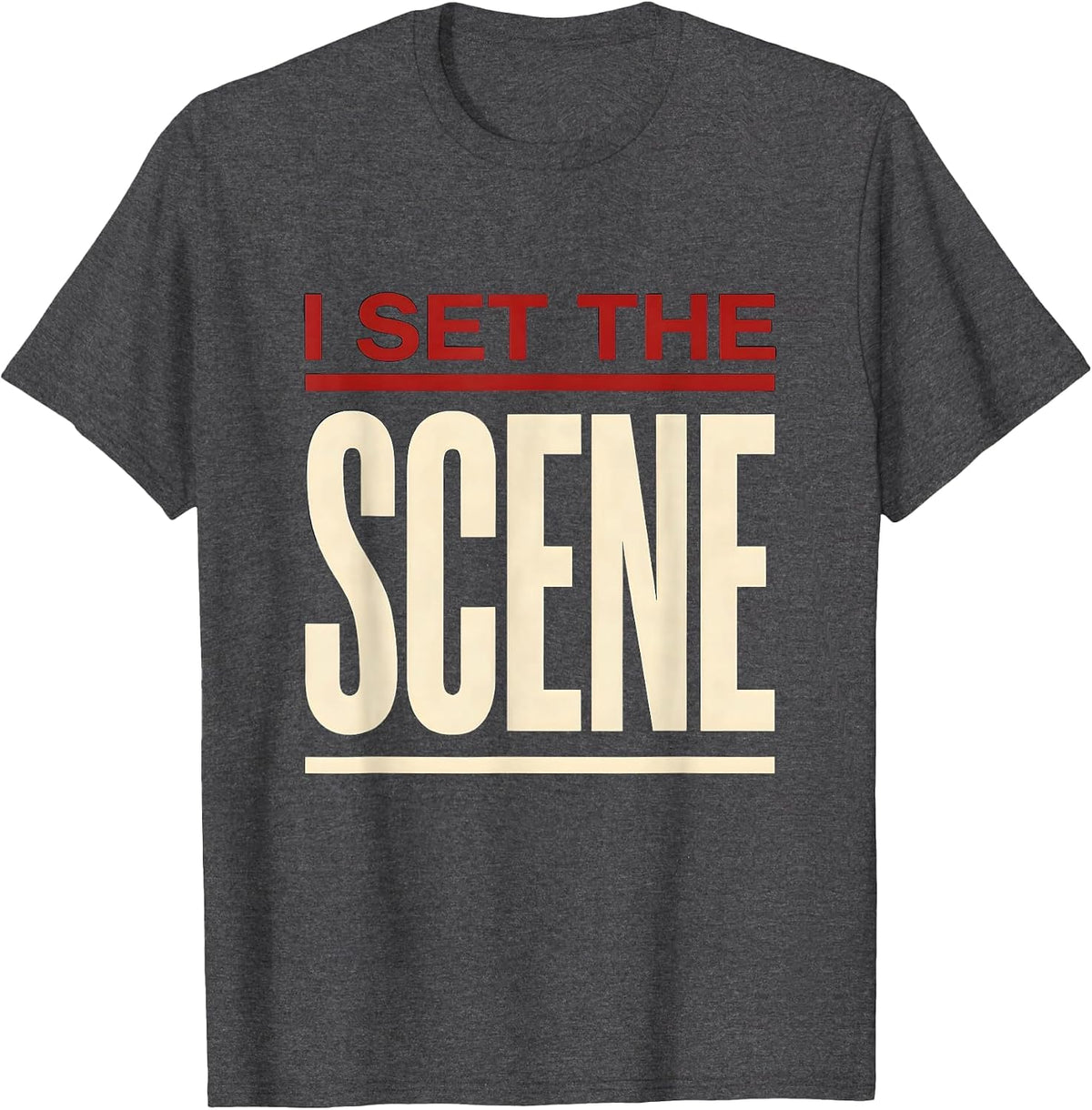 I Set The Scene Witty Literary Drama Humor Shakespeare T-Shirt - Dark Heather Grey