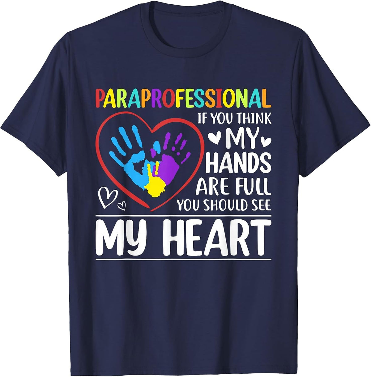 Paraprofessional - If You Think My Hands Full See My Heart T-Shirt - Navy Blue