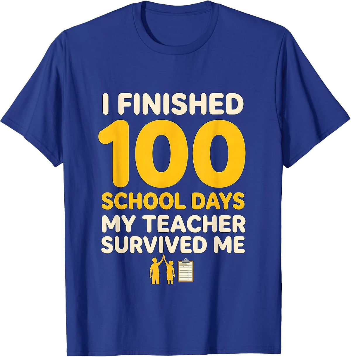 I Finished 100 School Days; My Teacher Survived Me Teacher T-Shirt - Royal Blue