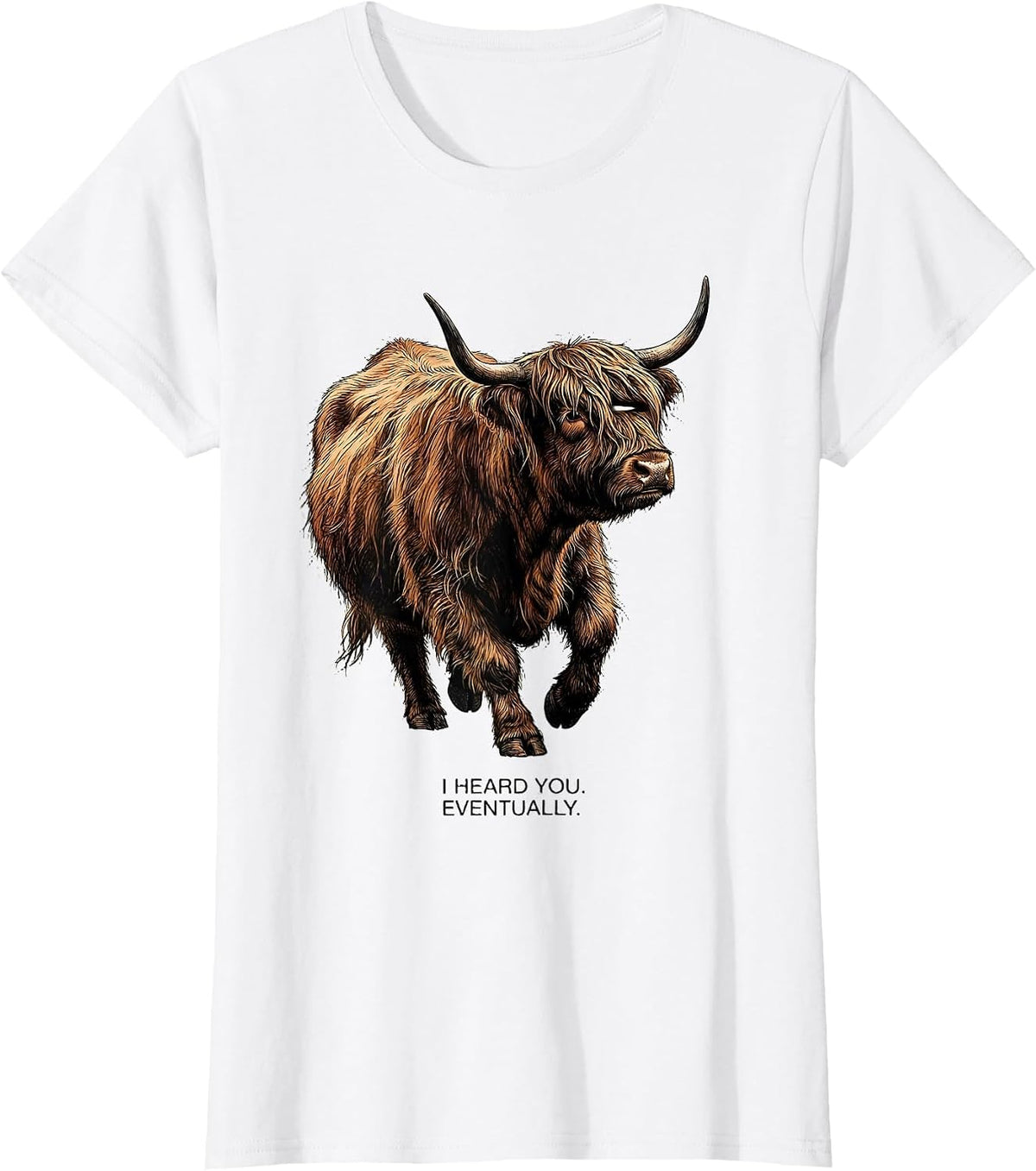 I Heard You Eventually Funny Highland Cow Humor Scottish Cow T-Shirt - White