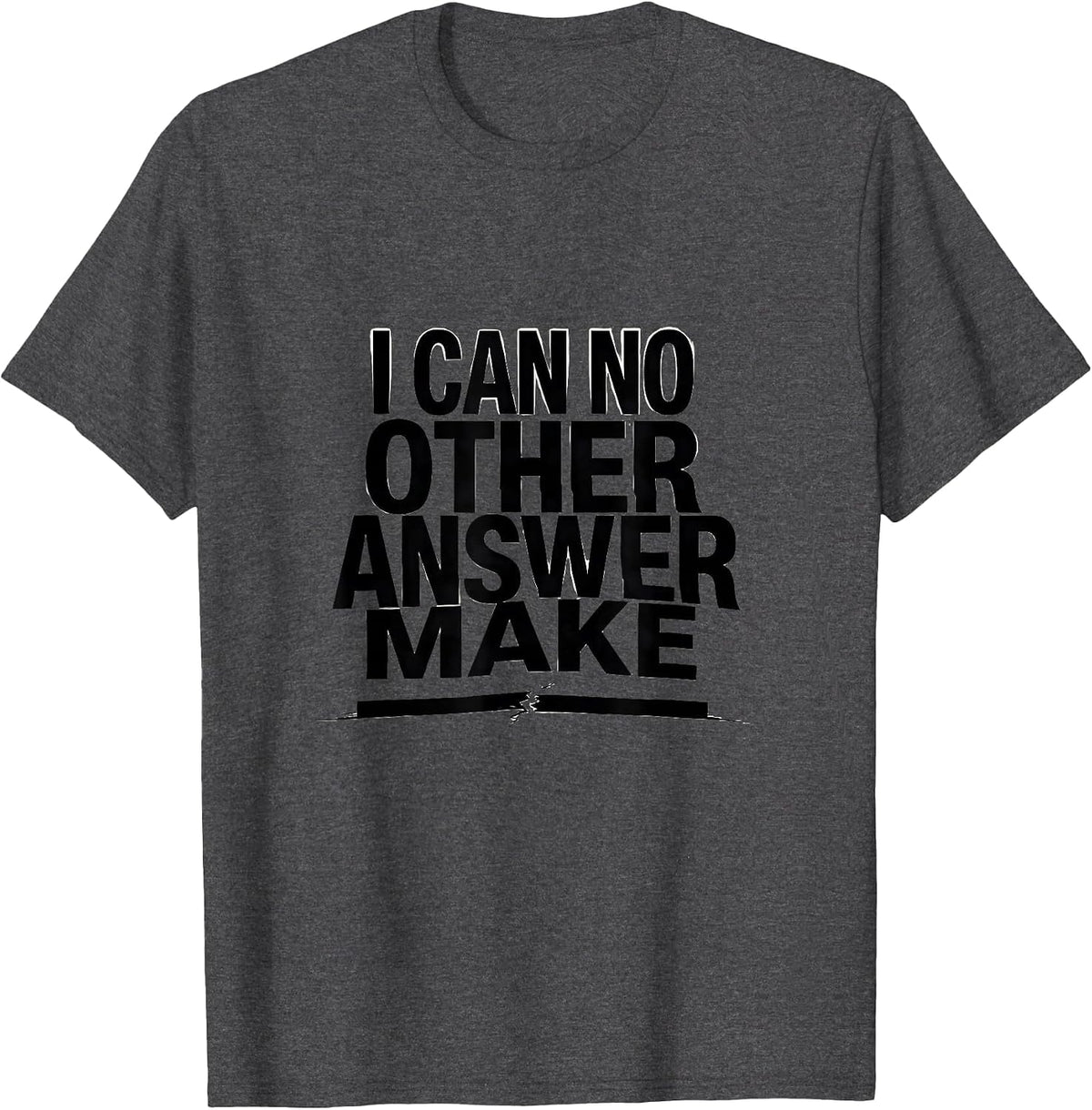 I Can No Other Answer Make Literary Humor Shakespeare Quote T-Shirt - Dark Heather Grey