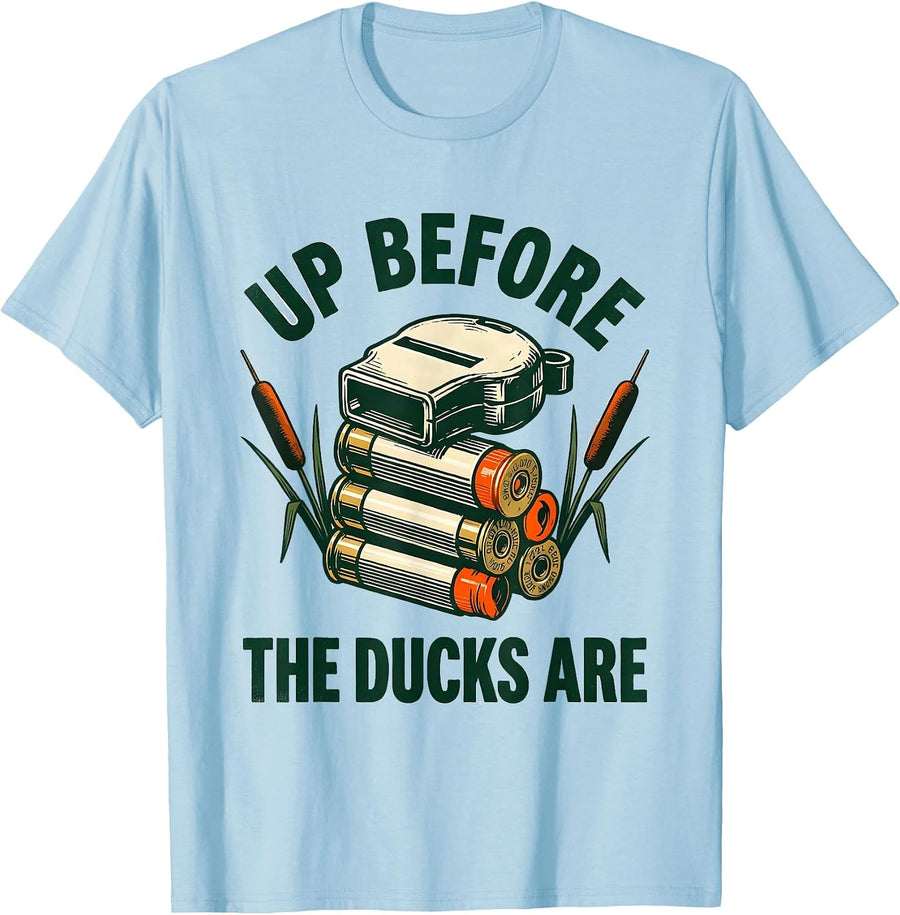 Men's Up Before The Ducks Are Funny Duck Hunter Hunting Humor T-Shirt - Baby Blue