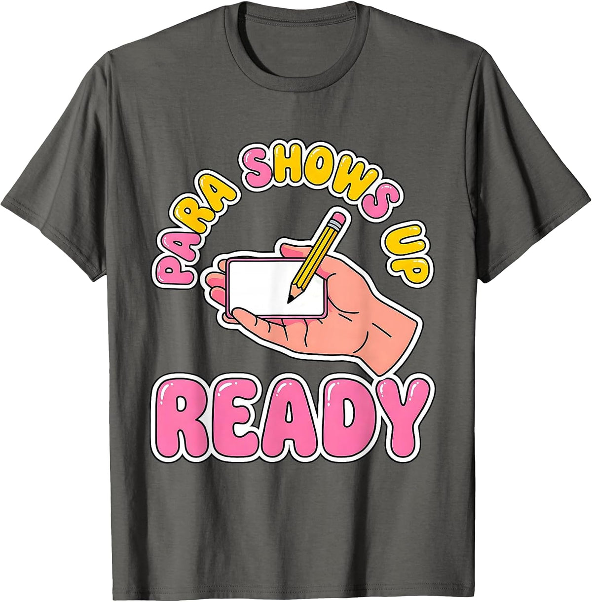 Men's Para Shows Up Ready Funny Paraprofessional Paraeducator T-Shirt - Asphalt Grey