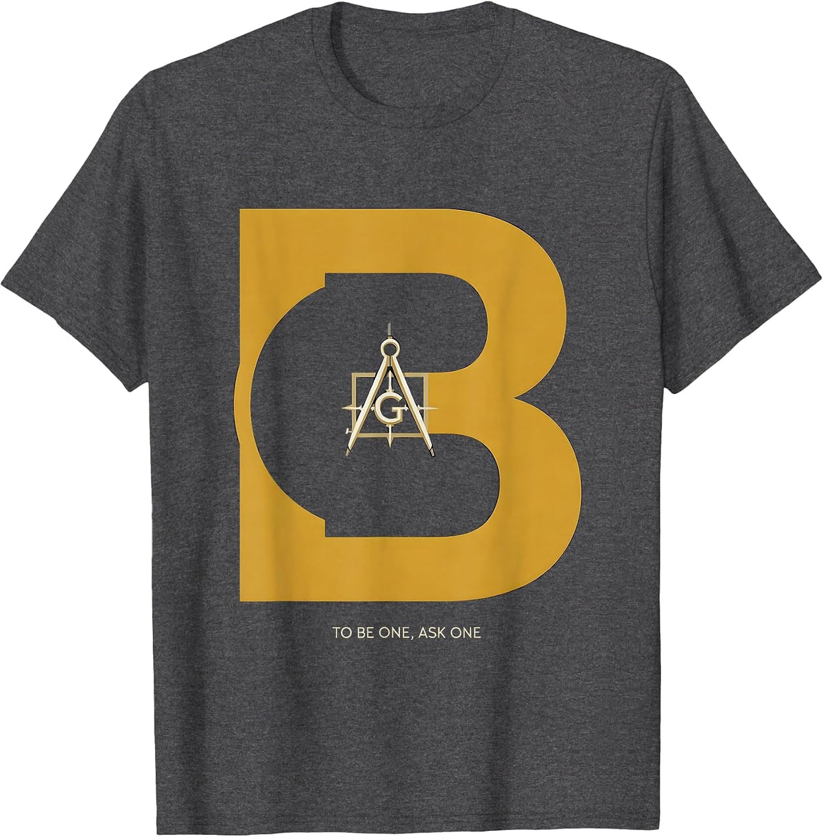 Men's To Be One, Ask One Freemason Square and Compass Masonic T-Shirt - Dark Heather Grey