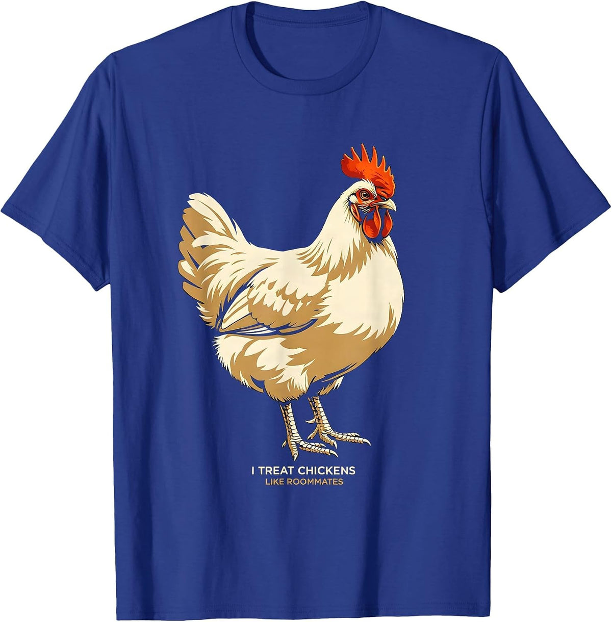 Men's I Treat Chickens Like Roommates Funny Chicken Lover Gift T-Shirt - Royal Blue
