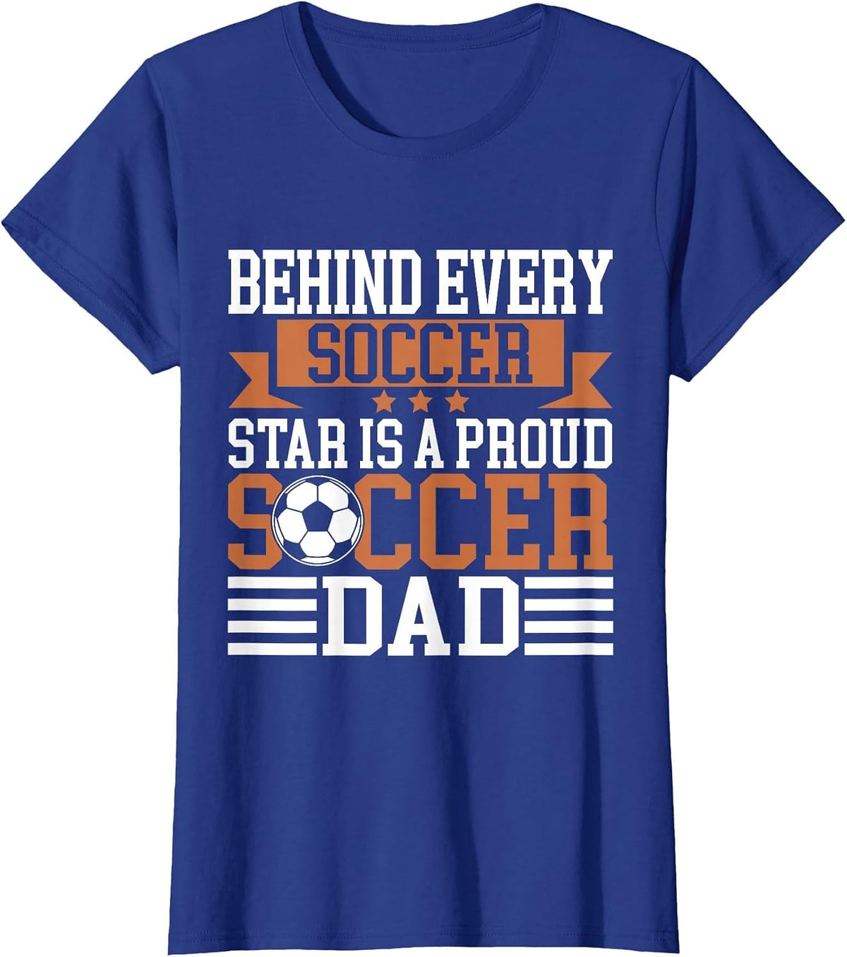 Behind Every Soccer Star is a Proud Soccer Dad T-Shirt - Royal Blue