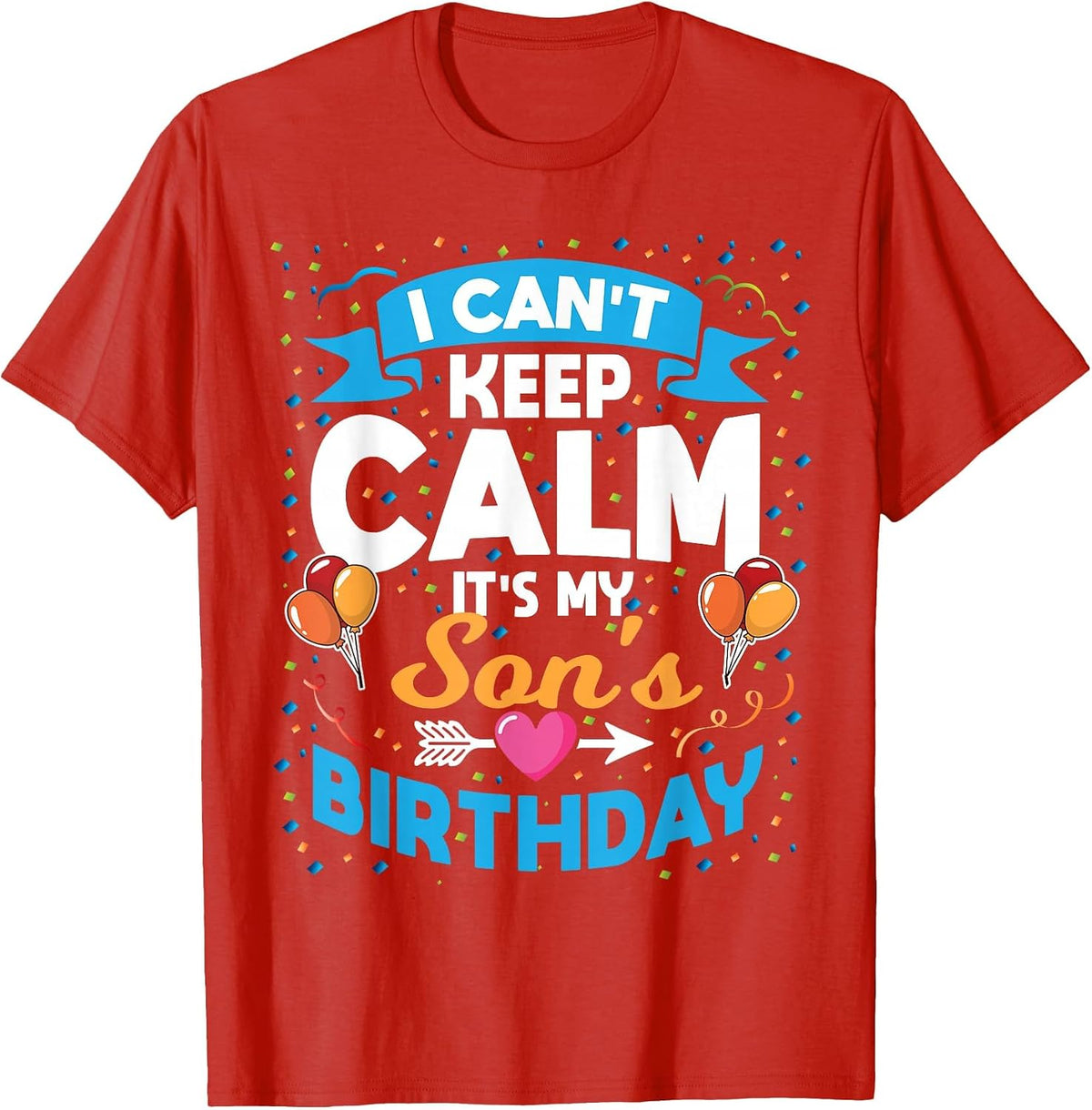 I Can't Keep Calm It's My Son Birthday T-Shirt - Red
