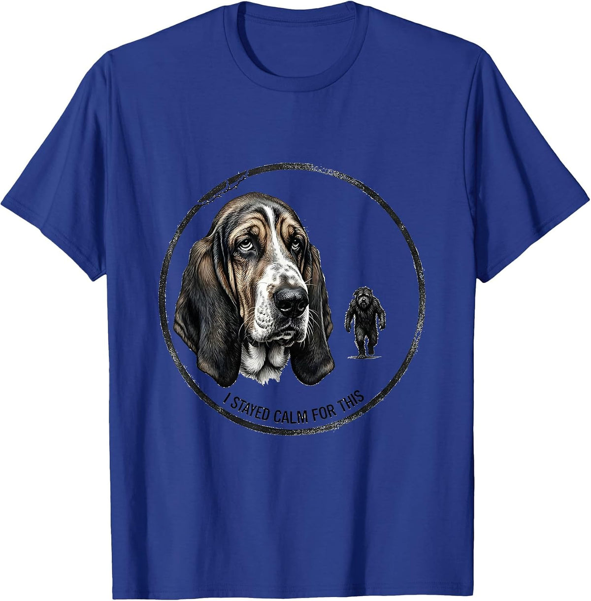 I Stayed Calm For This Funny Bigfoot Basset Hound Dog Owner T-Shirt - Royal Blue