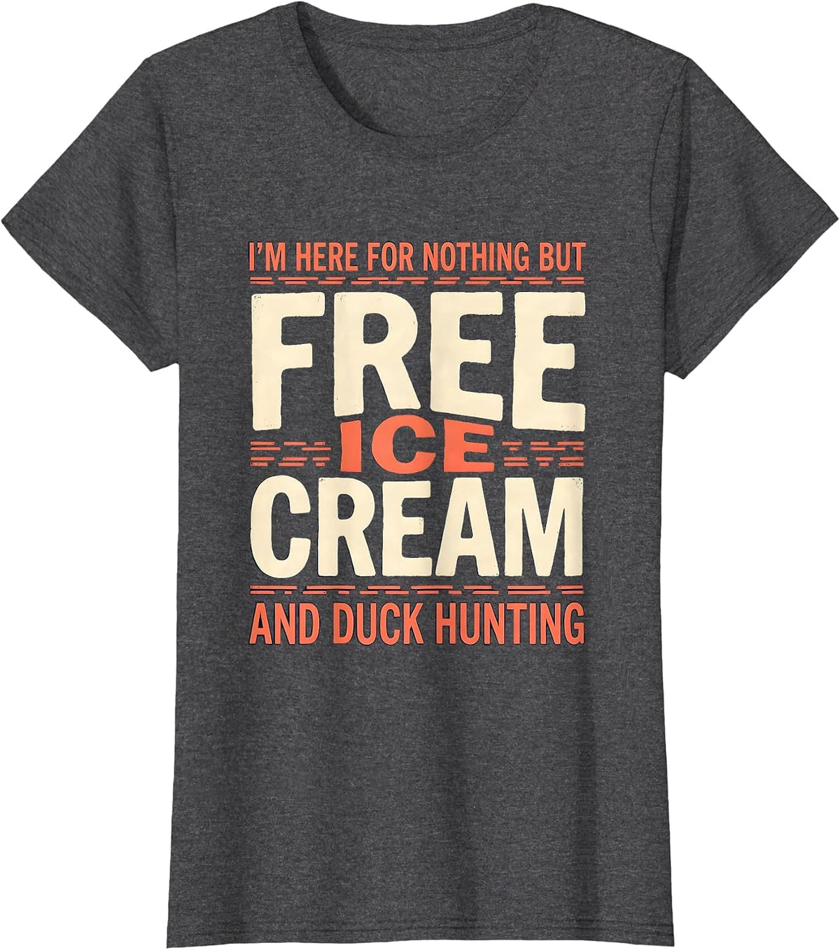 Women's I'm Here For Nothing But Free Ice Cream And Duck Hunting T-Shirt - Dark Heather Grey
