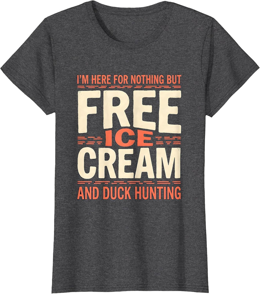 Women's I'm Here For Nothing But Free Ice Cream And Duck Hunting T-Shirt - Dark Heather Grey