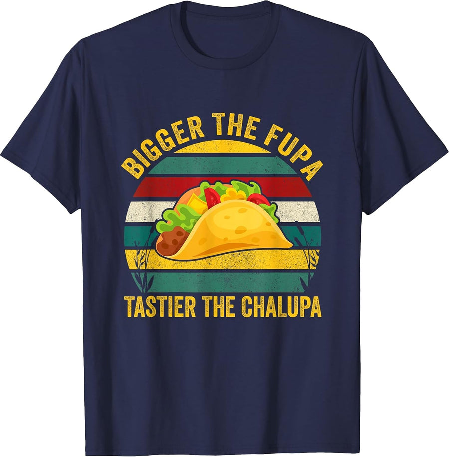 Bigger The FUPA Tastier The Chalupa T-Shirt - Navy Blue
