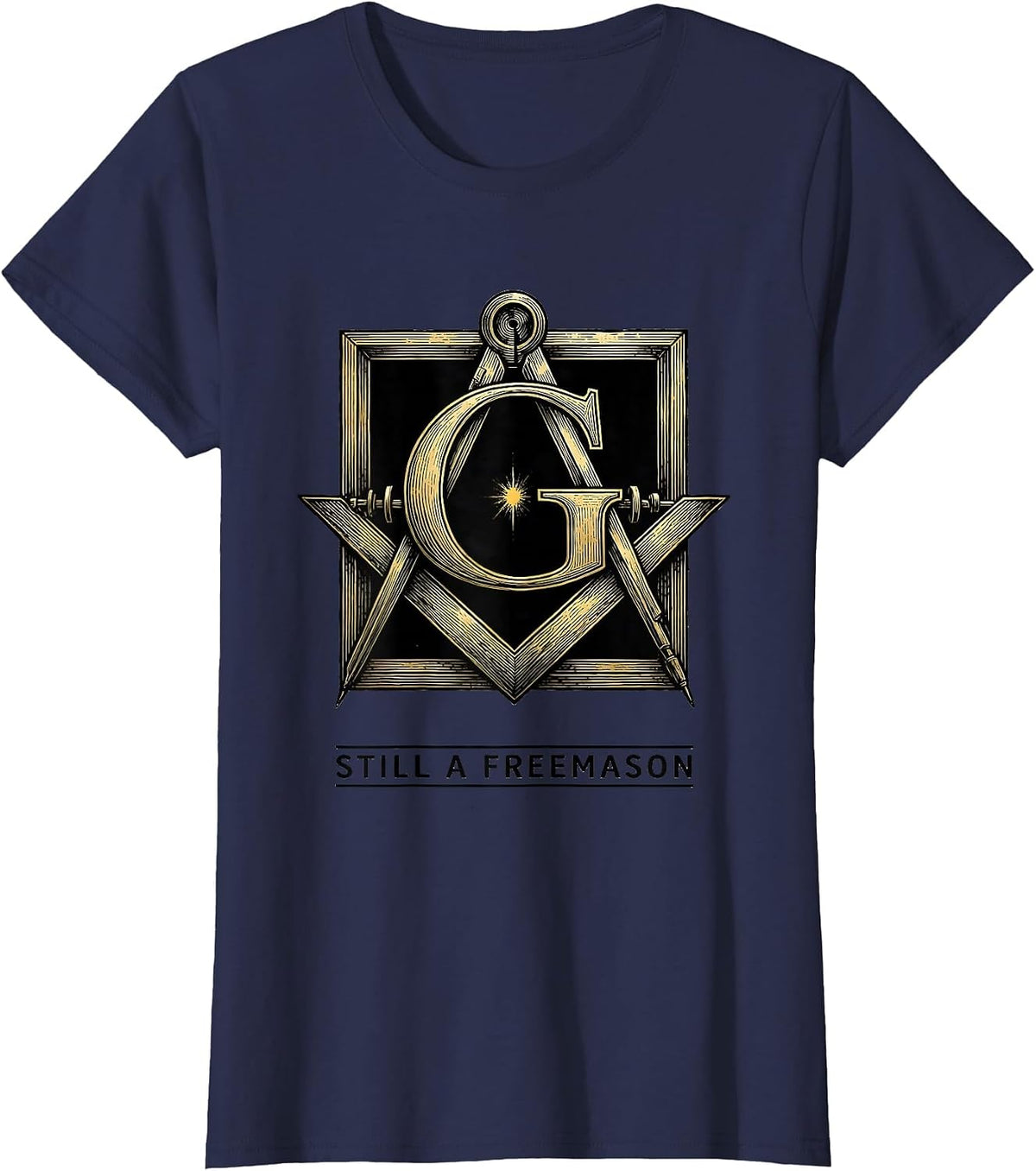 Women's Still A Freemason Square And Compass Masonic Fraternal Pride T-Shirt - Navy Blue
