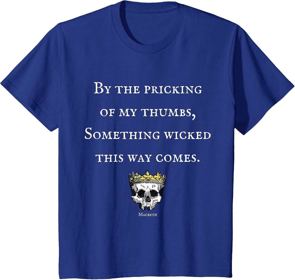 By The Pricking of My Thumbs Macbeth Shakespeare T-Shirt T-Shirt - Royal Blue