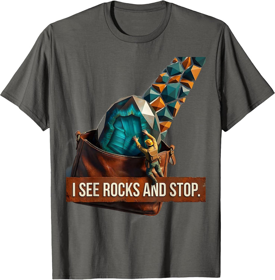 I See Rocks And Stop Funny Rock Collector Geology Humor T-Shirt - Asphalt Grey