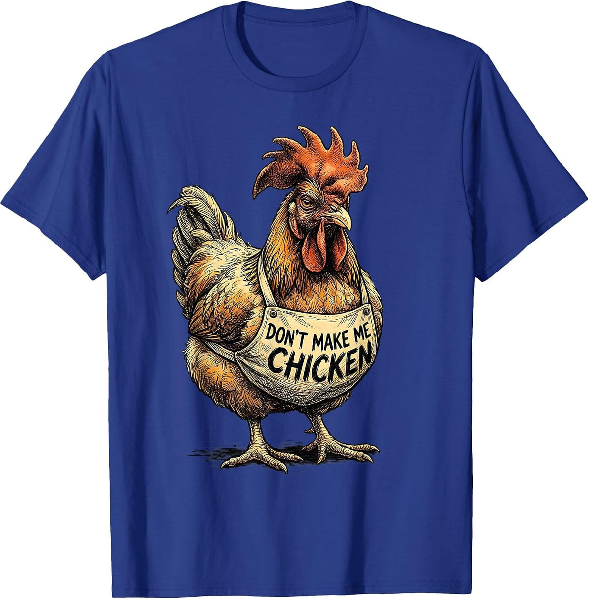 Don't Make Me Chicken Funny Chicken Lover Farm Animal Humor T-Shirt - Royal Blue