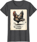 Women's You Stopped — Chicken! Funny Chicken Lover Gag Gift T-Shirt - Dark Heather Grey