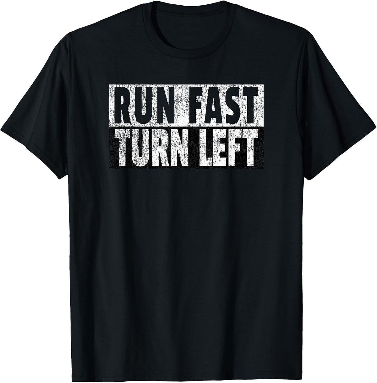 Run Fast Turn Left - Funny Track Racing Joke T-Shirt - Black