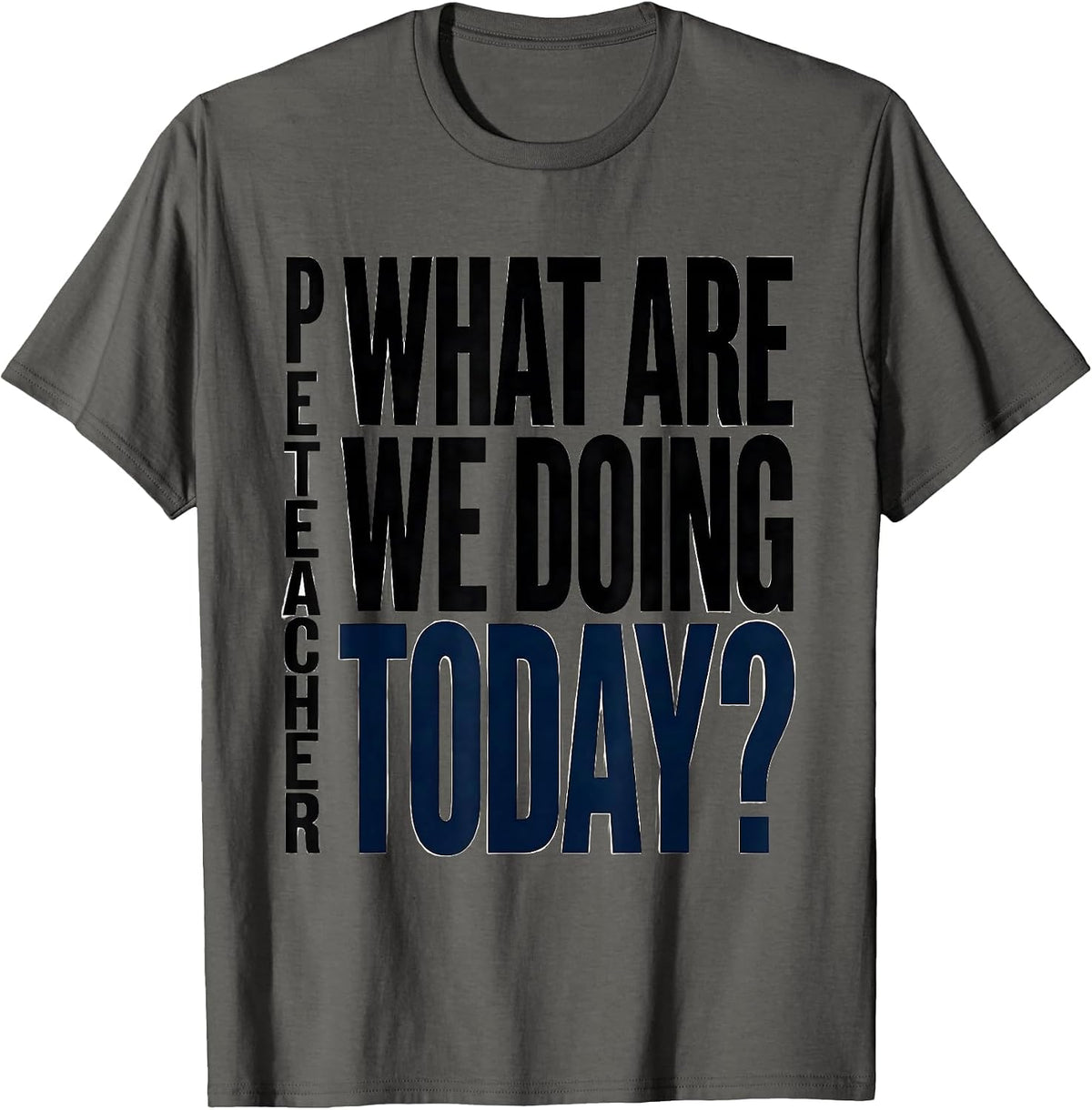 PE Teacher What Are We Doing Today Minimalist Back To School T-Shirt - Asphalt Grey