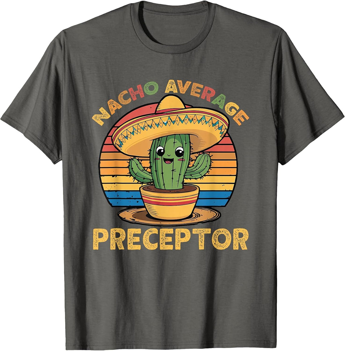 Nacho Average Preceptor Cinco De Mayo Mexican Funny T-Shirt - Asphalt Grey