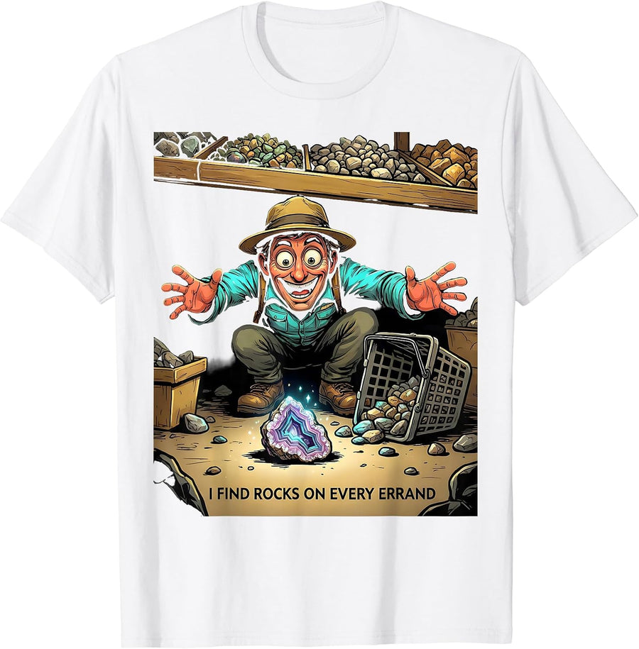 Men's I Find Rocks On Every Errand Funny Rock Collector Geology T-Shirt - White
