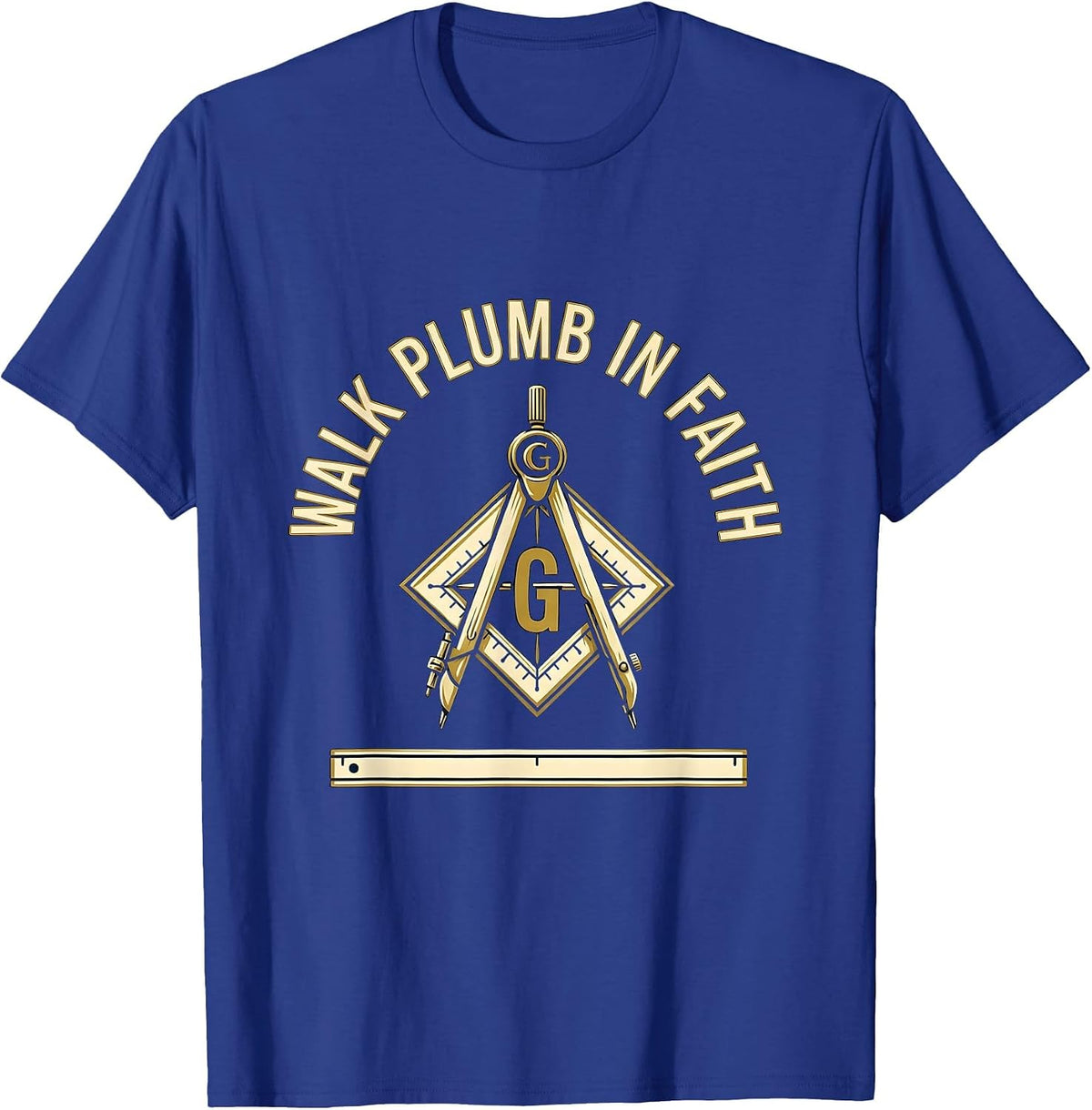 Walk Plumb In Faith Freemason Square And Compass Masonic T-Shirt - Royal Blue