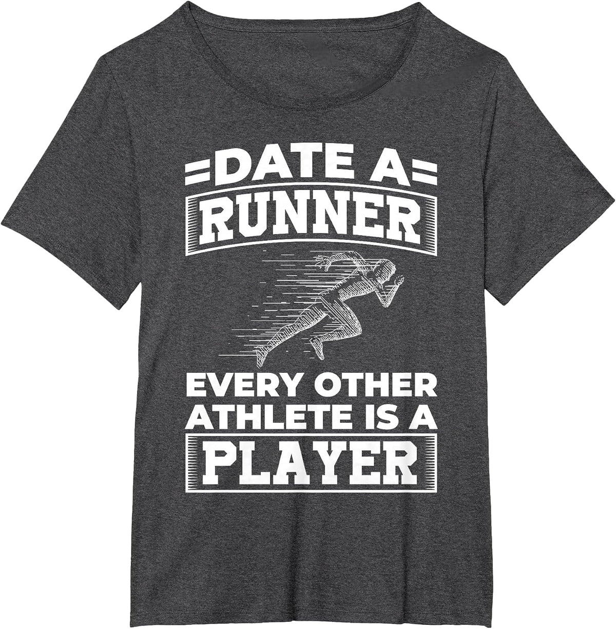 Date a Runner Every Other Athlete is a Player T-Shirt - Dark Heather Grey