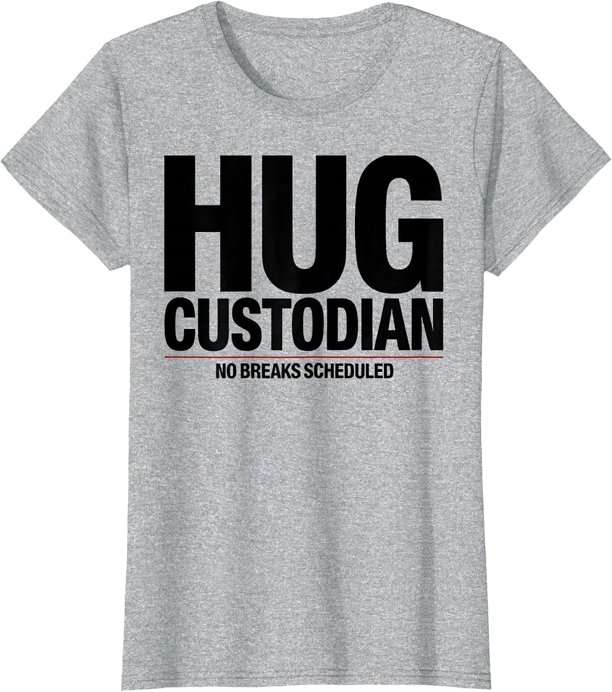 Women's Hug Custodian — No Breaks Scheduled Funny Anti Social T-Shirt - Heather Grey