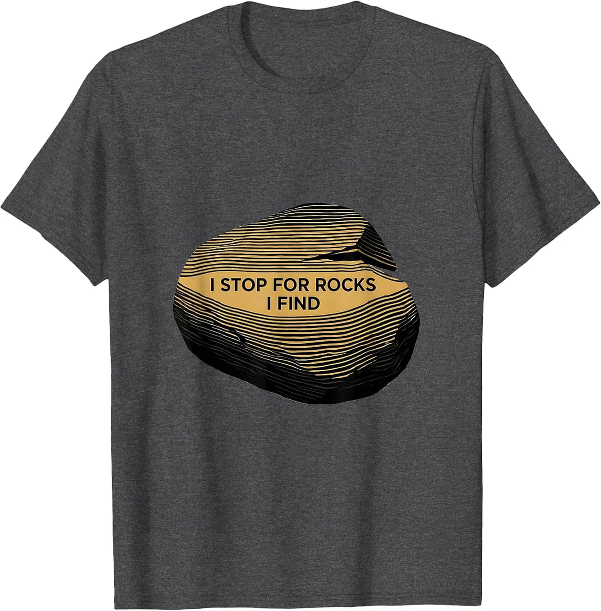 I Stop For Rocks I Find Funny Rock Collector Geology Humor T-Shirt - Dark Heather Grey