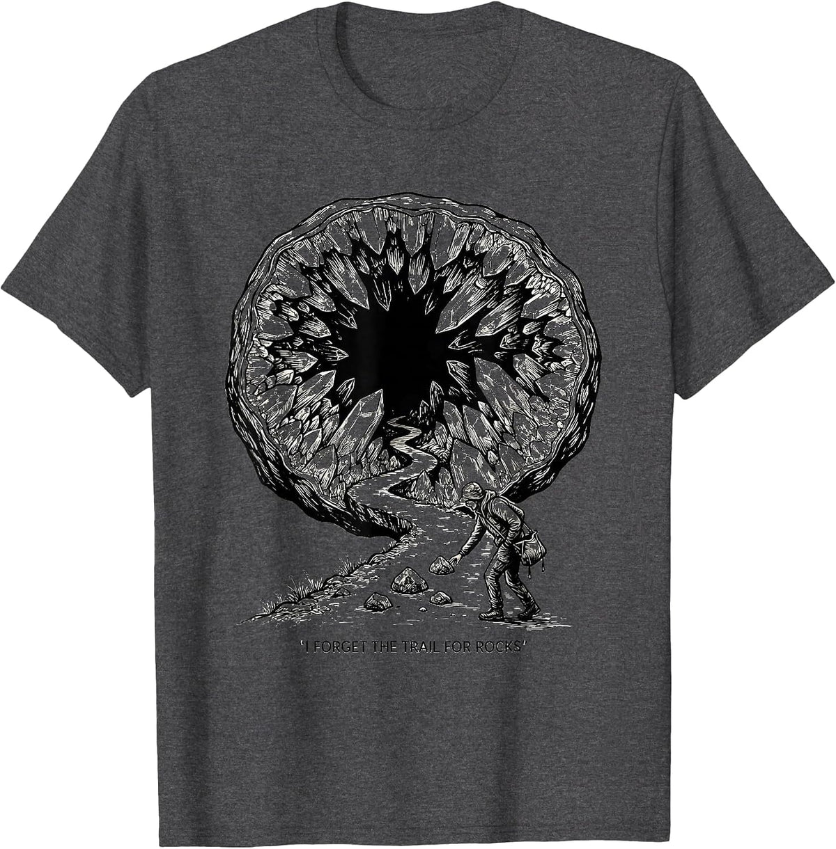 Men's I Forget The Trail For Rocks Funny Rock Collector Geode T-Shirt - Dark Heather Grey