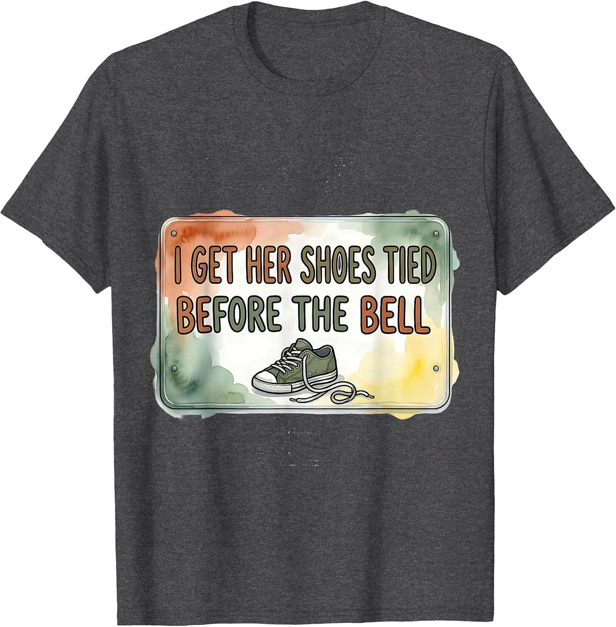 I Get Her Shoes Tied Before The Bell Funny Paraeducator Back T-Shirt - Dark Heather Grey