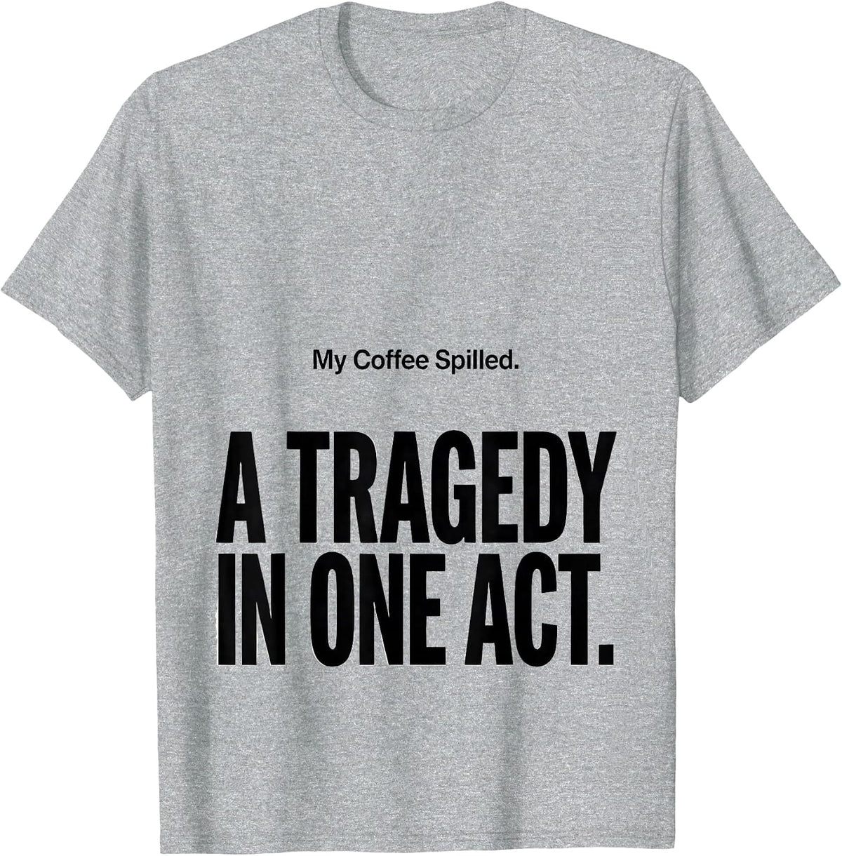 Men's My Coffee Spilled A Tragedy In One Act Dramatic T-Shirt - Heather Grey