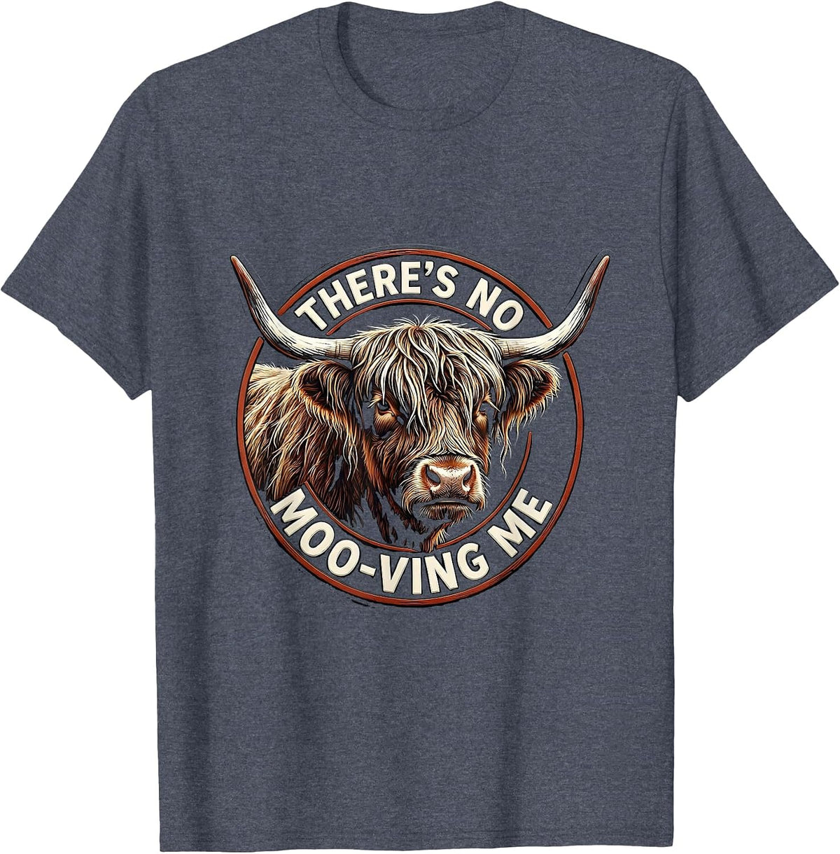 There's No Moo-ving Me Funny Highland Cow Animal Lover Humor T-Shirt - Heather Blue