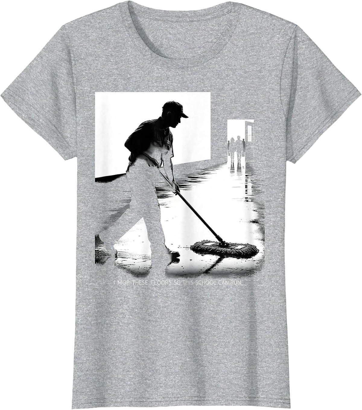 Women's I Mop These Floors So This School Can Run Funny T-Shirt - Heather Grey