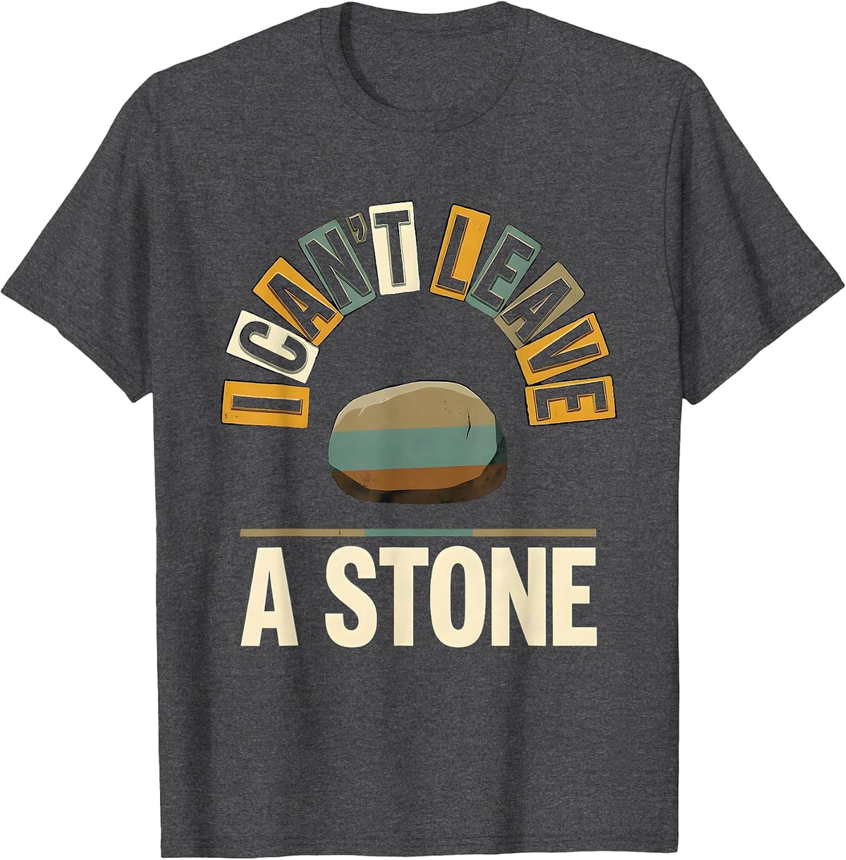 Men's I Can't Leave A Stone Funny Rock Collector Geology Humor T-Shirt - Dark Heather Grey