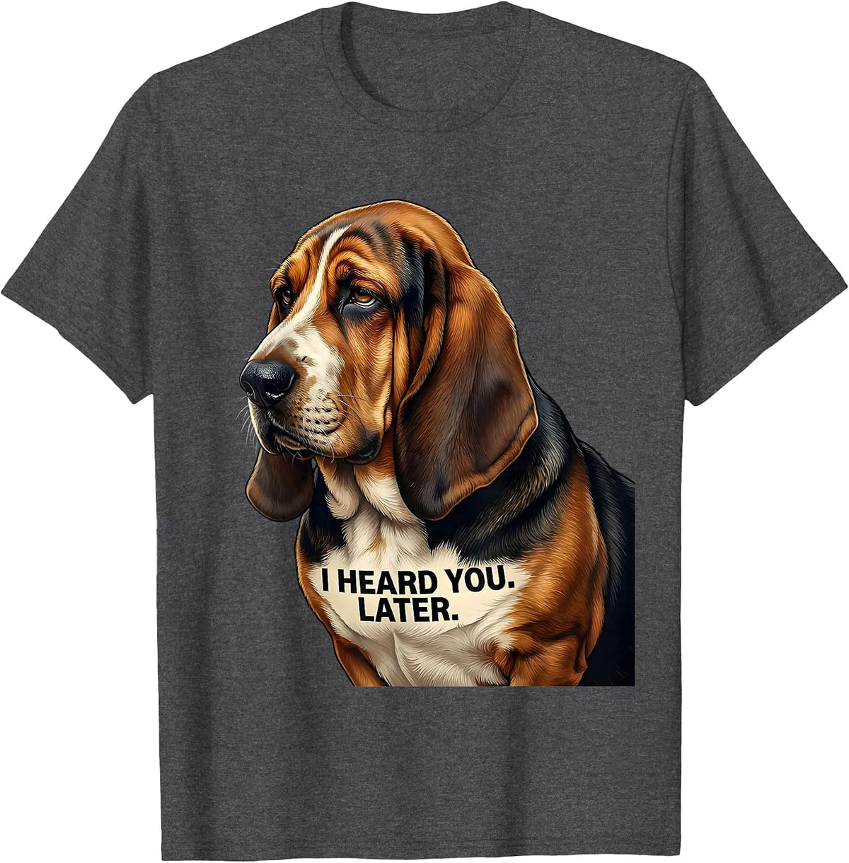I Heard You Later Funny Basset Hound Dog Lover Gift T-Shirt - Dark Heather Grey