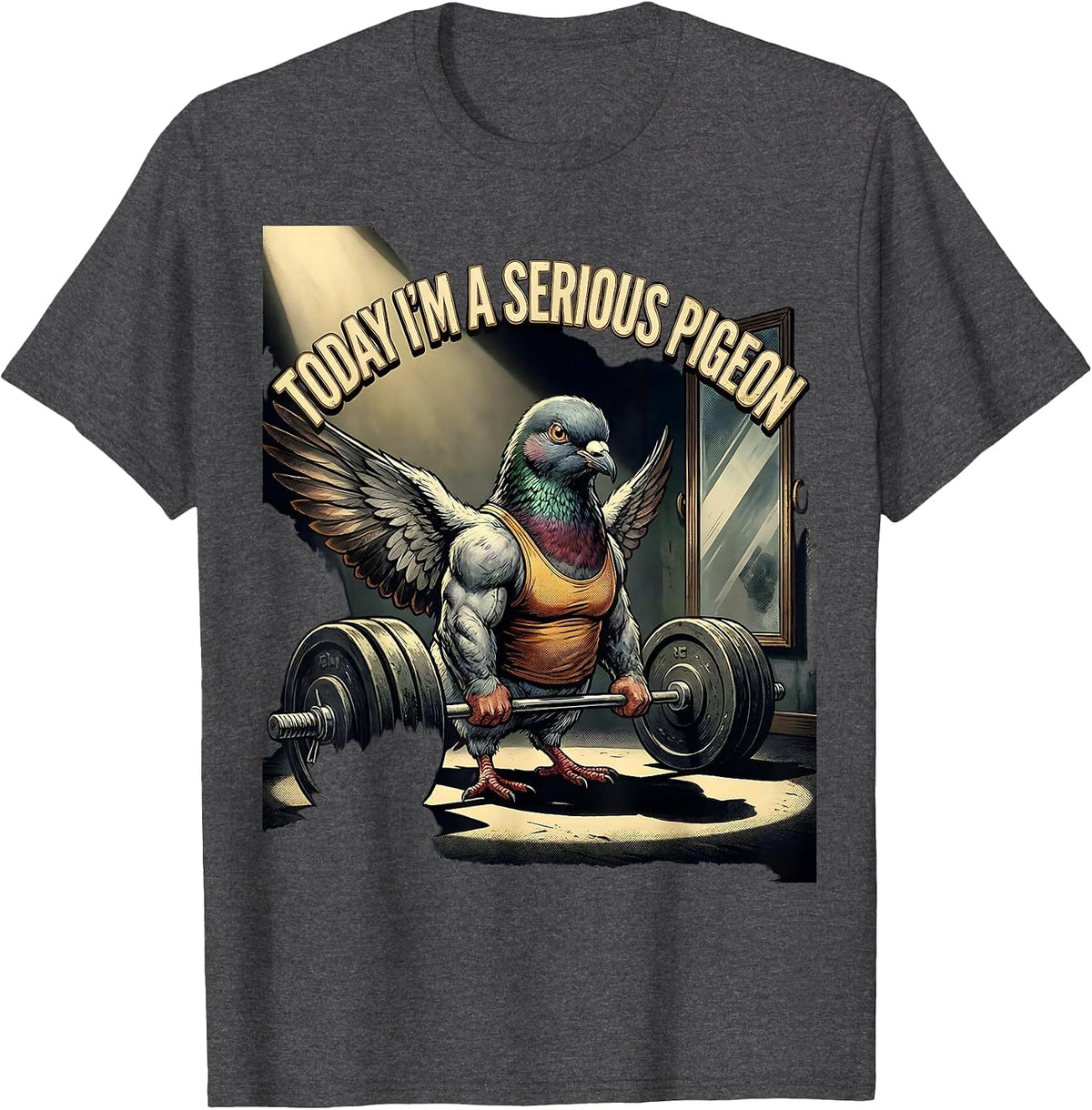 Today I'm A Serious Pigeon Funny Gym Workout Motivation T-Shirt - Dark Heather Grey