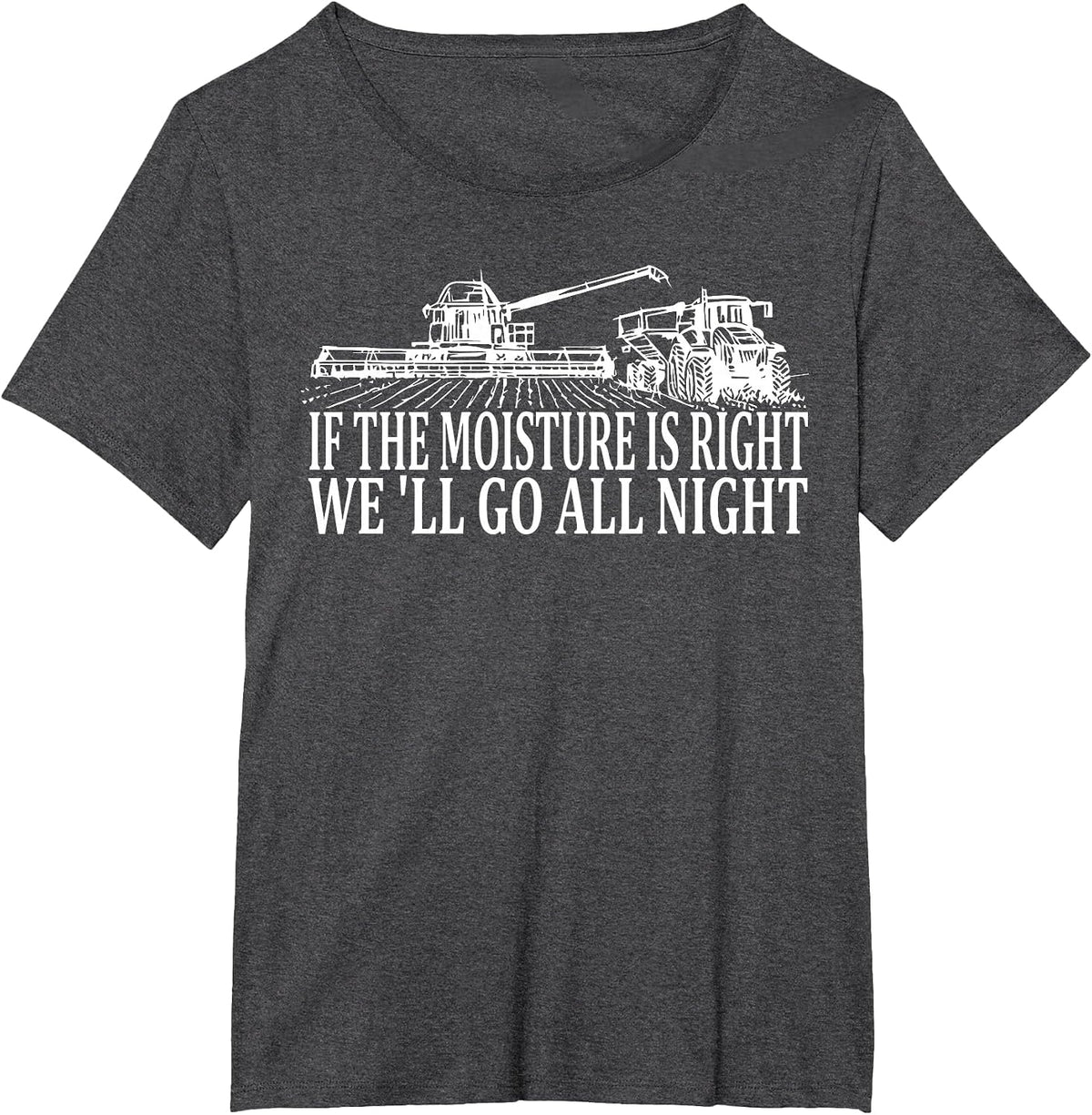 If The Moisture's Right We'll Go All Night Farmer for Men T-Shirt - Dark Heather Grey