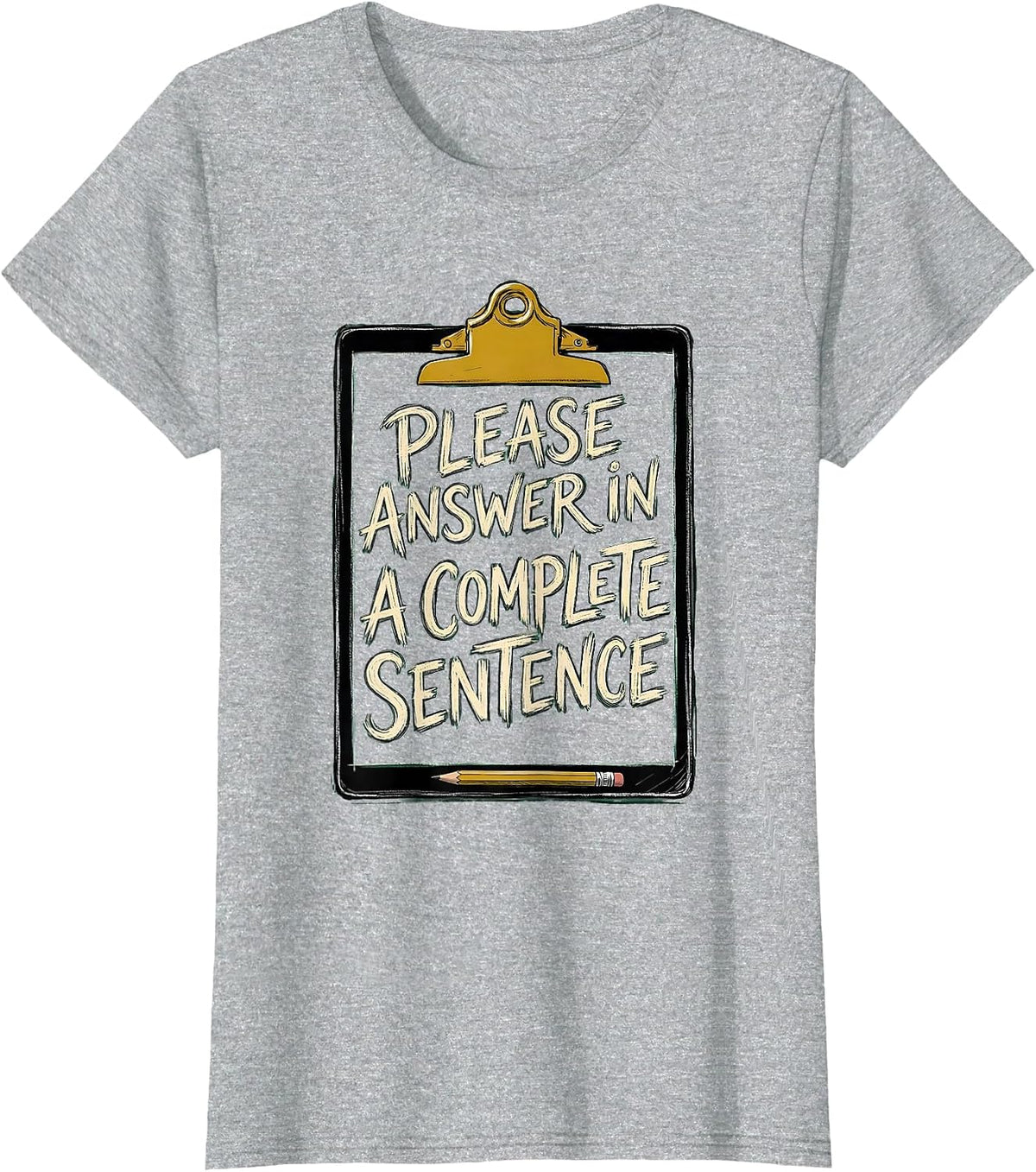 Please Answer In A Complete Sentence Funny Teacher Humor T-Shirt - Heather Grey