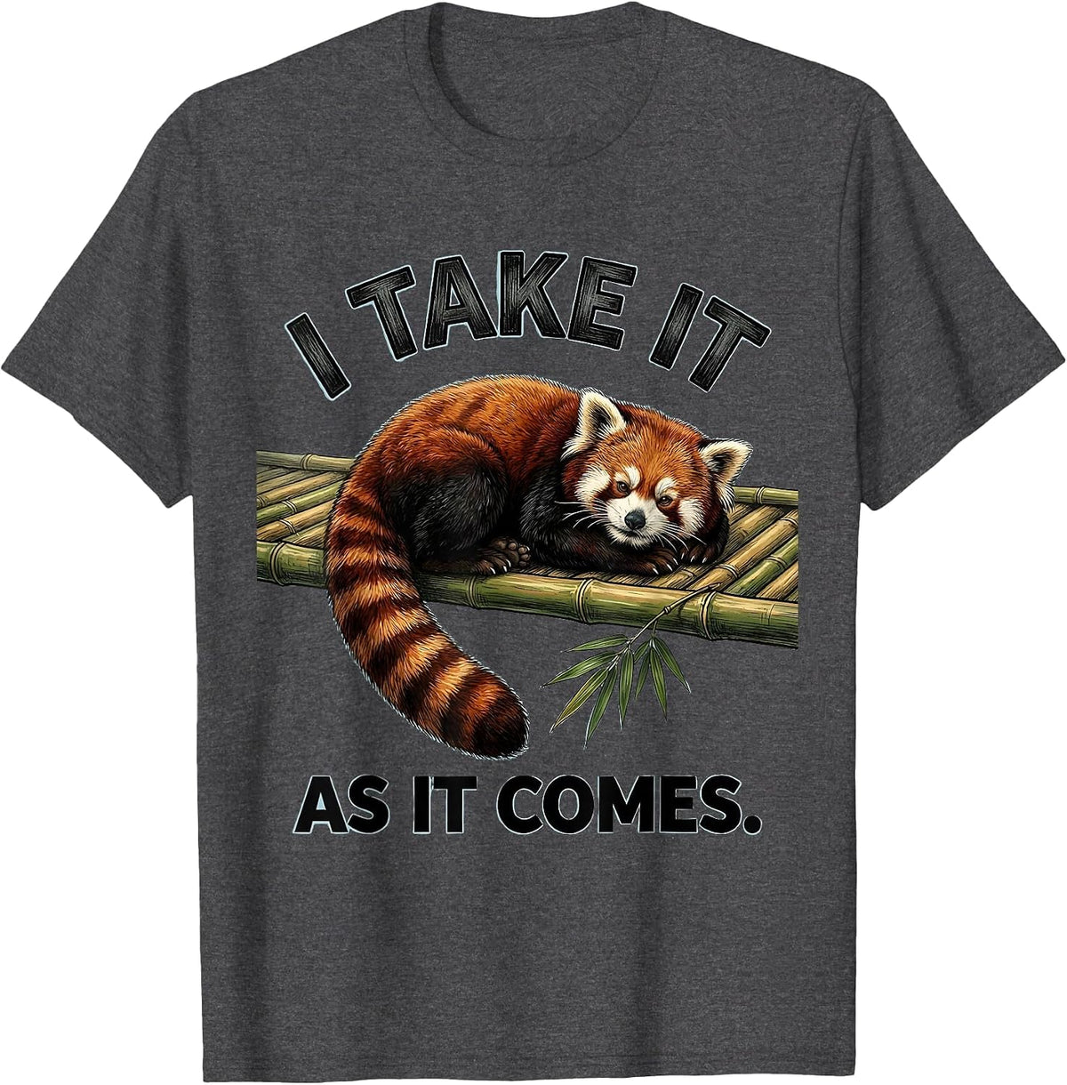 Men's I Take It As It Comes Cute Red Panda Lover Humor Gift T-Shirt - Dark Heather Grey