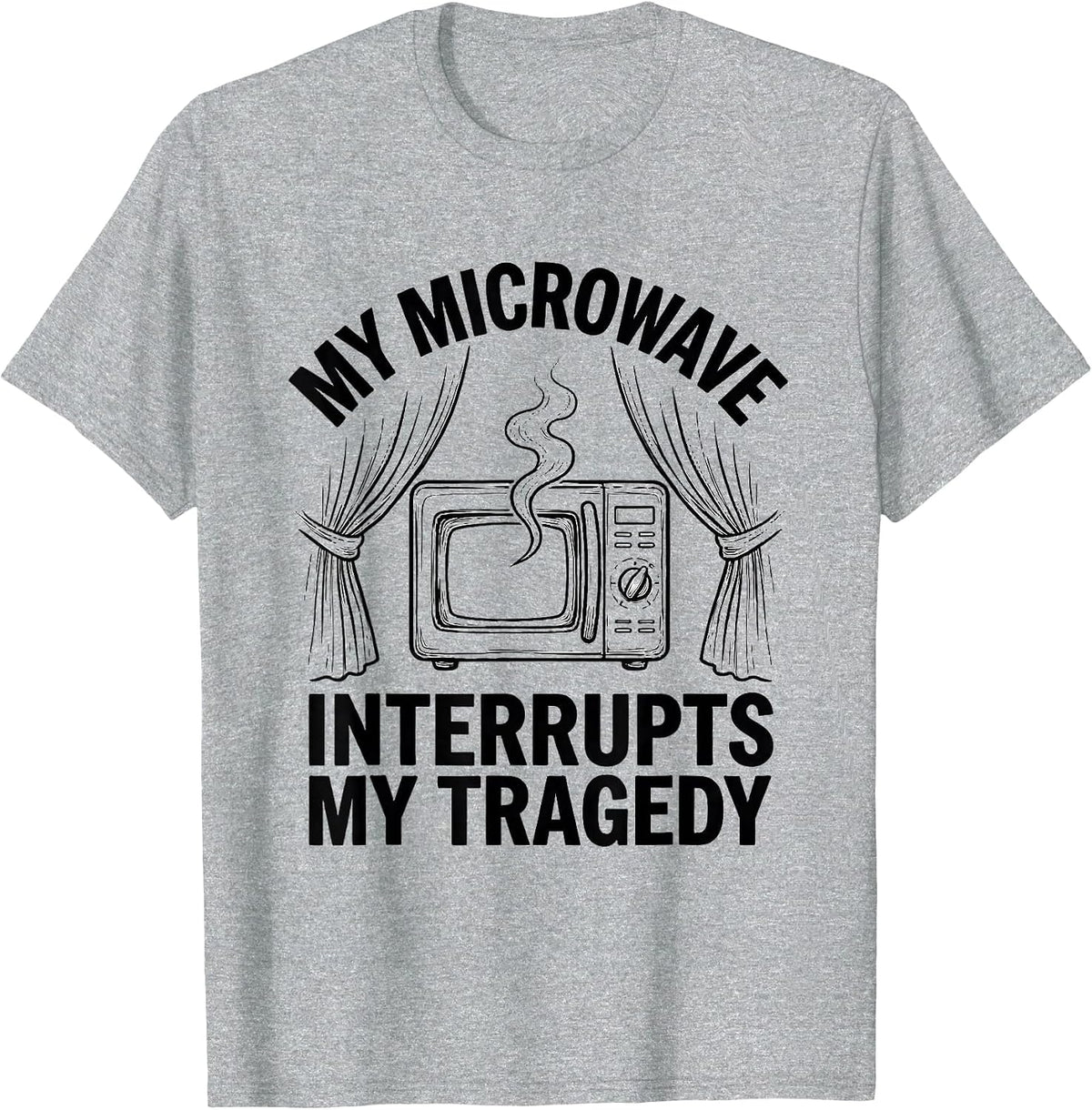 Men's My Microwave Interrupts My Tragedy Funny Shakespeare T-Shirt - Heather Grey