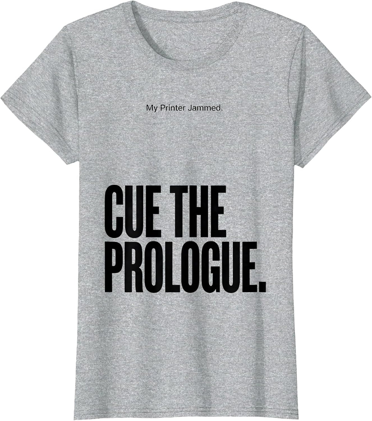 My Printer Jammed Cue The Prologue Funny Shakespeare T-Shirt - Heather Grey