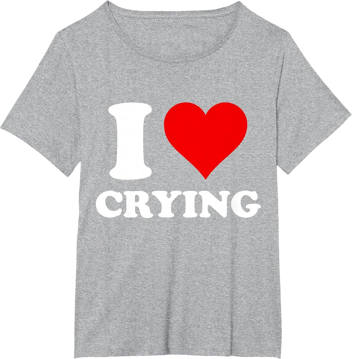 I Heart Crying I Love Crying T-Shirt - Heather Grey