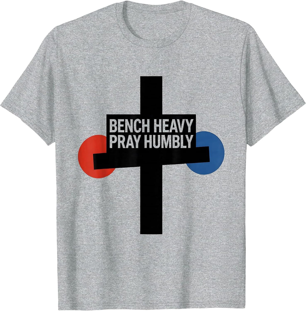 Men's Bench Heavy Pray Humbly Faith Lift Heavy Gym Christian T-Shirt - Heather Grey