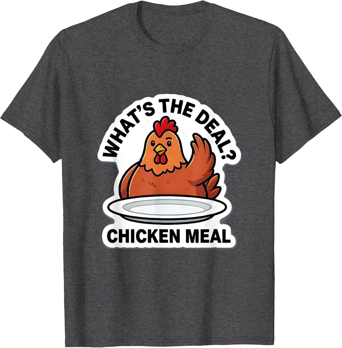 What's the Deal? Chicken Meal Funny Chicken Lover Humor T-Shirt - Dark Heather Grey