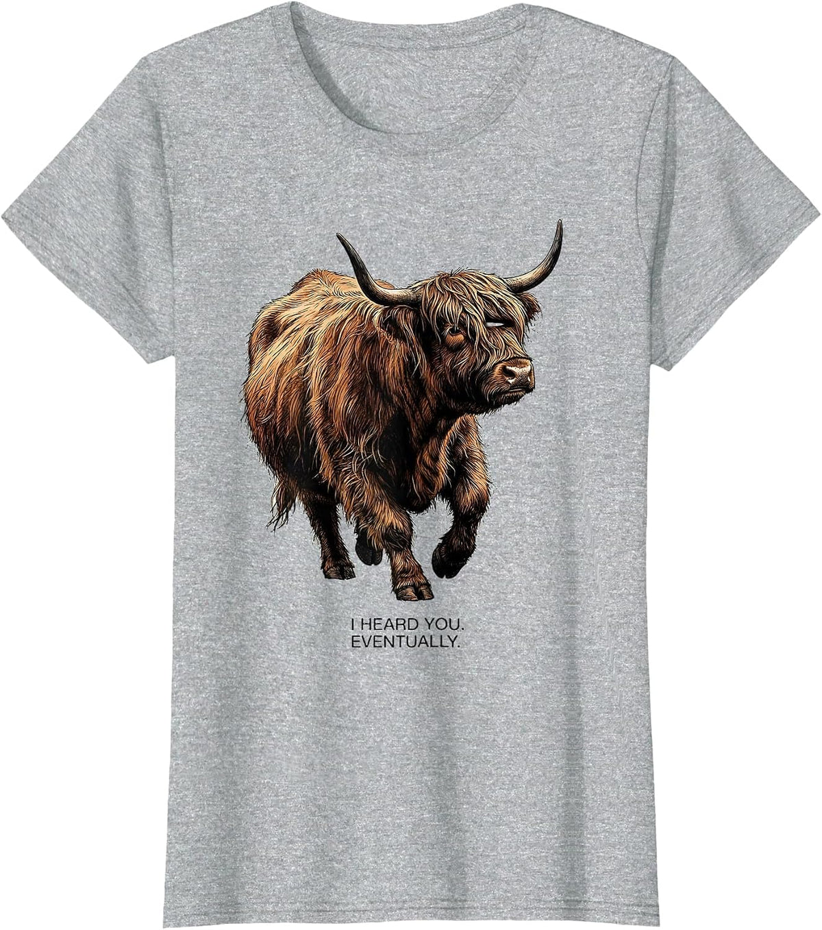 I Heard You Eventually Funny Highland Cow Humor Scottish Cow T-Shirt - Heather Grey