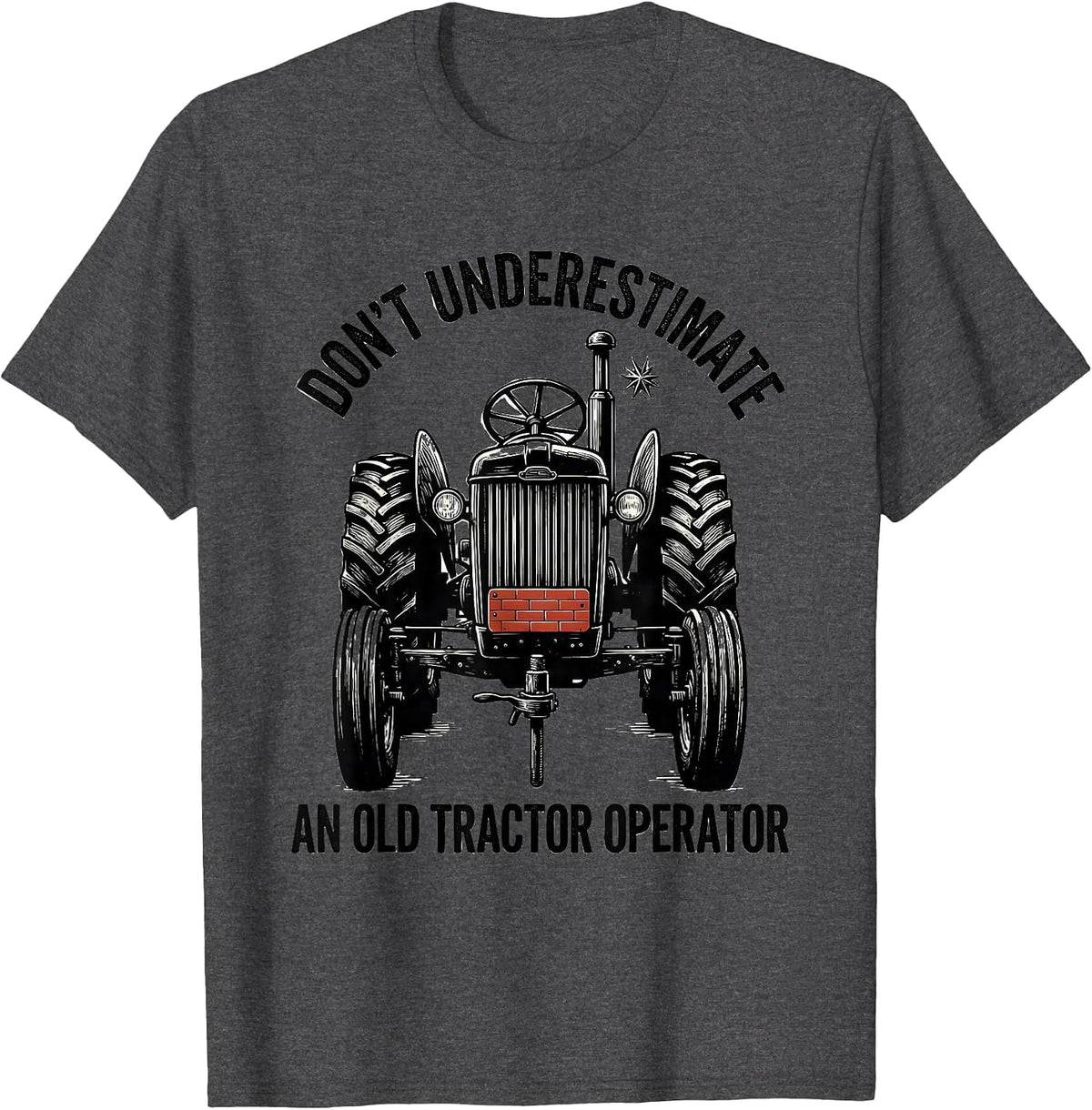 Don't Underestimate An Old Tractor Operator Farmer T-Shirt - Dark Heather Grey